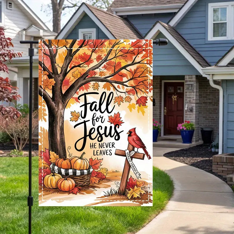 Fall for Jesus He Never Leaves - Autumn Garden Flag, House Flag