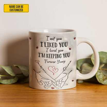 I Met You I Liked You I’m Keeping You - Personalized Couple Mug