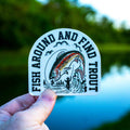 Fish Around and Find Trout Fly Fishing Sticker